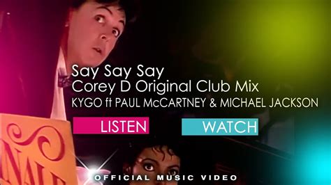 Kygo Say Say Say Corey D Original Extended Club Mix Ft Paul Mccartney And Michael Jackson Say