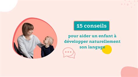 15 Conseils Pour Aider Un Enfant à Développer Son Langage Naturellement