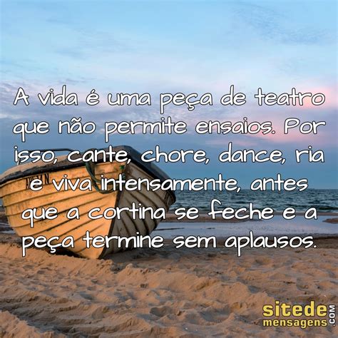 A vida é uma peça de teatro que não permite ensaios Site de Mensagens