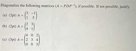 Solved Diagonalize The Following Matrices A PDP 1 If Chegg