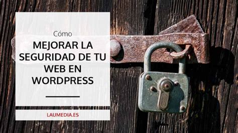 Mejora La Seguridad De Tu P Gina Web En Wordpress