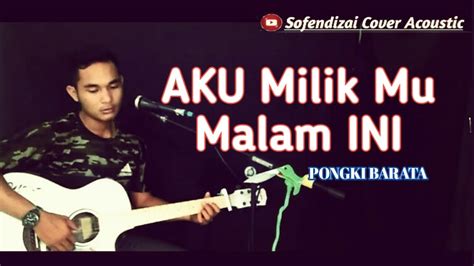 Aku MilikMu Malam Ini Pongki Barata Lirik Sofendizai Cover