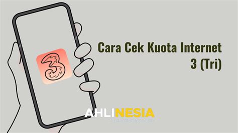 Cara Cek Kuota Tri Yang Anti Ribet Dan Anti Gagal