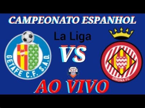 GETAFE X GIRONA AO VIVO CAMPEONATO ESPANHOL 04 03 2023 NARRAÇÃO