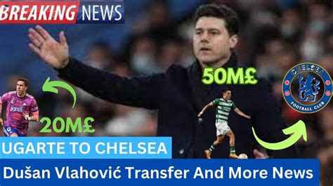 Ugarte To Chelsea Million Deal Dusan Vlahovic Transfer And