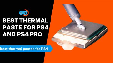 5 Best Thermal Paste For PS4 And PS4 Pro Updated Jan 2024