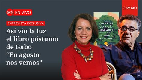 Así vio la luz el libro póstumo de Gabo En agosto nos vemos CAMBIO