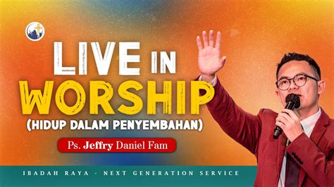 Live In Worship Hidup Dalam Penyembahan Ps Jeffry Daniel Fam 17