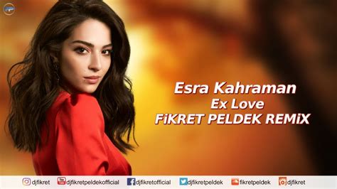 Esra Kahraman Ex Love Fikret Peldek Remix YouTube