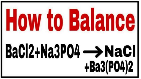 How To Balance BaCl2 Na3PO4 Ba3 PO4 2 NaCl Chemical Equation BaCl2