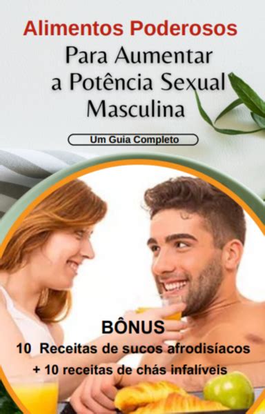 Alimentos Poderosos Para Aumentar A Potência Sexual Masculina