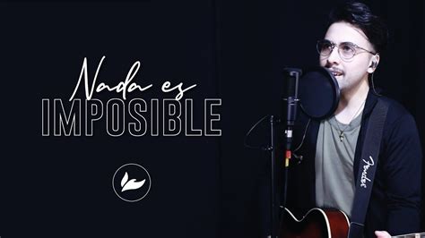 Nada Es Imposible Nothing Is Impossible Planetshakers Youtube