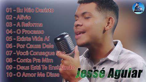 Jessé Aguiar Seletivo Em 2023 10 Músicas Gospel Mais Tocadas Música