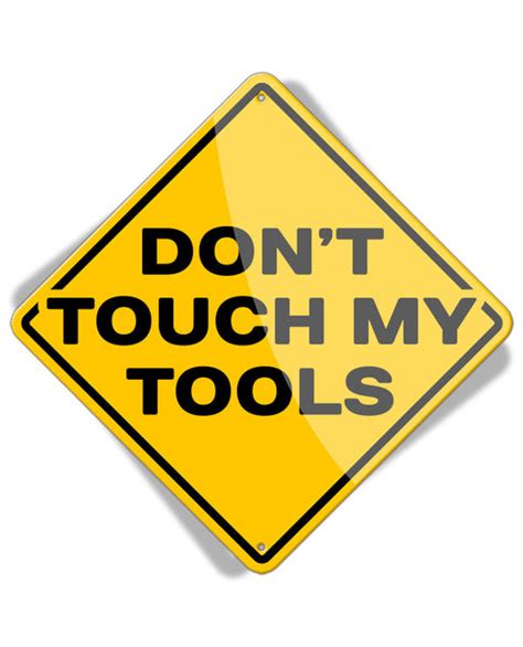 Caution Dont Touch My Tools Aluminum Sign Legend Lines