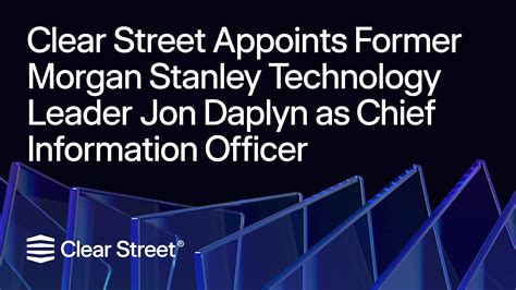 Clear Street Appoints Former Morgan Stanley Technology Leader Jon Daplyn as Chief Information ...