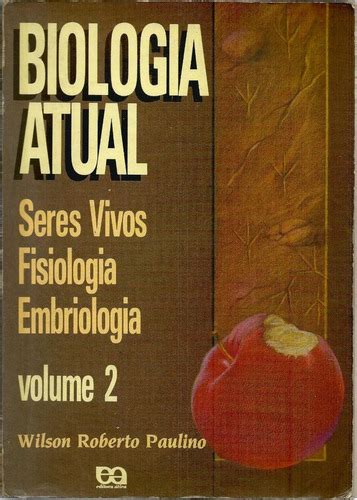 Livro Biologia Atual Seres Vivos Fisiologia Embriologia Volume 2