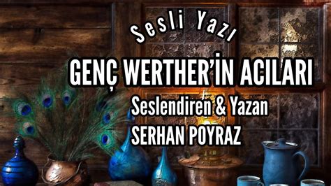 SESLİ YAZI Genç Wertherin Acıları Seslendiren Yazan Serhan