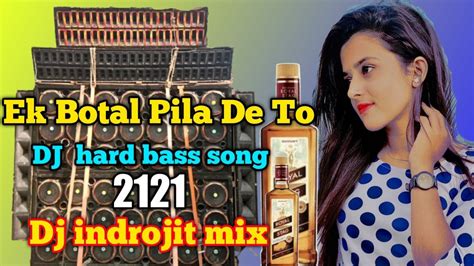 Ek Botal Pilabo To Nasha Chadhabo Dj Hard Bass Song 2021 Dj Indrojit