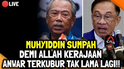 Muhyiddin Sumpah Demi Allah Kerajaan Anwar Terkubur Tak Lama Lagi