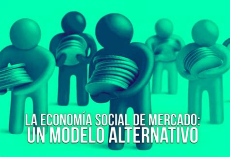 La Econom A Social De Mercado Un Modelo Alternativo El Montonero