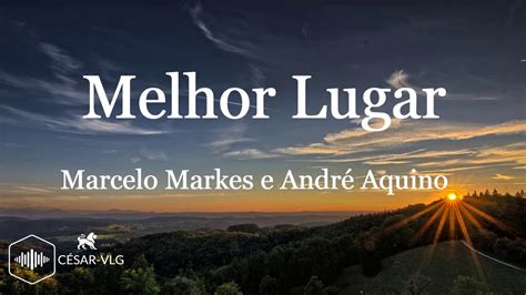 Melhor Lugar Marcelo Markes e André Aquino LETRA YouTube