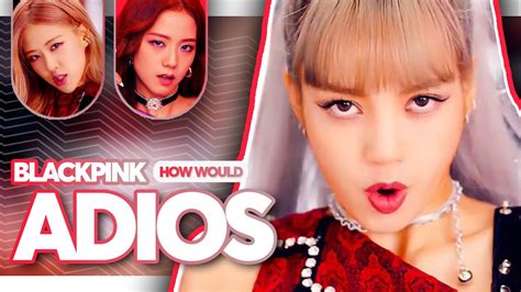 How Would Blackpink Sing Adios Everglow Line Distribution