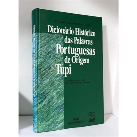 Dicionário Histórico Das Palavras Portuguesas De Origem Tupi Cunha Antonio Geraldo Da