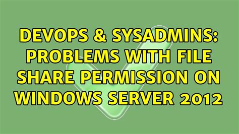 DevOps SysAdmins Problems With File Share Permission On Windows