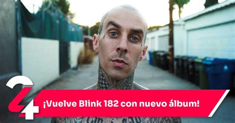 ¡vuelve Blink 182 Con Nuevo álbum Noticias24siete