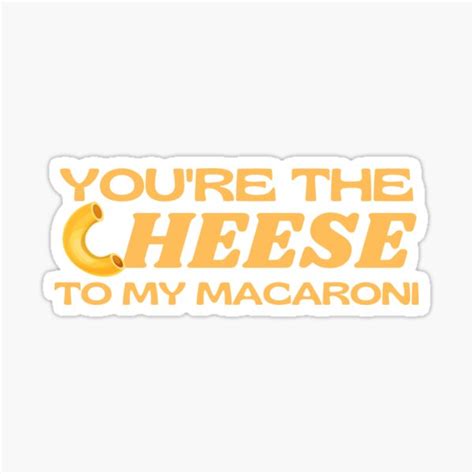 You Re The Cheese To My Macaroni Sticker For Sale By Desmagna Redbubble