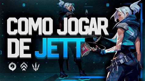 COMO JOGAR DE JETT DUELISTA VALORANT MELHORES DICAS YouTube