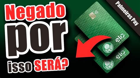 CARTÃO DE CRÉDITO Palmeiras Pay ELO APROVADO E NEGADO ao mesmo tempo