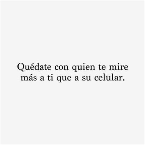 Qu Date Con Quien Te Mire M S A Ti Que A Su Quotes Words Lyric Quotes