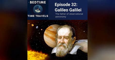 Episode 32 Galileo Galilei The Father Of Observational Astronomy