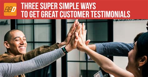 Three Super Simple Ways To Get Great Customer Testimonials