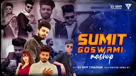 Sumit Goswami Mashup Dj Shiv Chauhan Edited Song Visual Latest