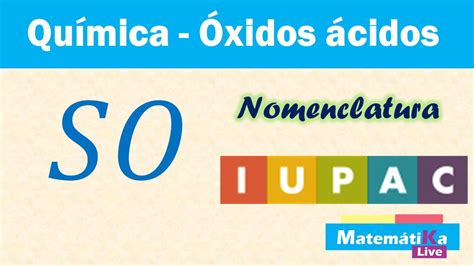 Óxidos Ácidos o Anhídridos SO Nomenclatura IUPAC o sistemática YouTube