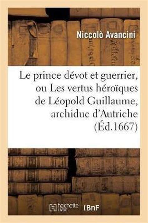 Histoire Le Prince D Vot Et Guerrier Ou Les Vertus H Ro Ques De L