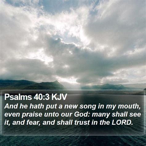 Psalms 40 3 KJV And He Hath Put A New Song In My Mouth Even