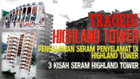 MEREMANG TRAGEDI HIGHLAND TOWER PENGALAMAN SERAM PENYELAMAT 3 KISAH