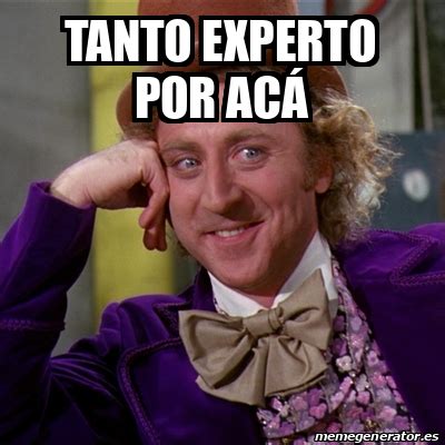 Meme Willy Wonka Tanto Experto Por Ac