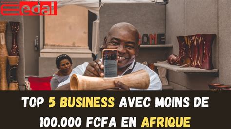 Top Id Es De Business Lancer Avec Moins De Fcfa En Afrique