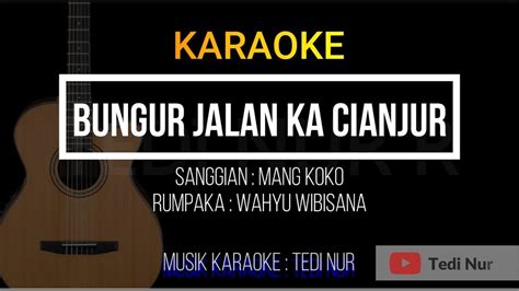 Bungur Jalan Ka Cianjur KARAOKE Kawih Mang Koko Wahyu Wibisana