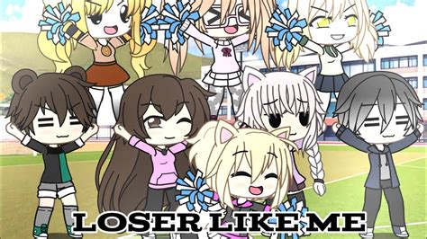 Loser Like Me Glmv Youtube