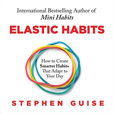 Elastic Habits How To Create Smarter Habits That Adapt To Your Day