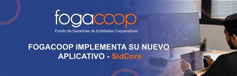 Fogacoop Implementa Su Nuevo Aplicativo Sidcore