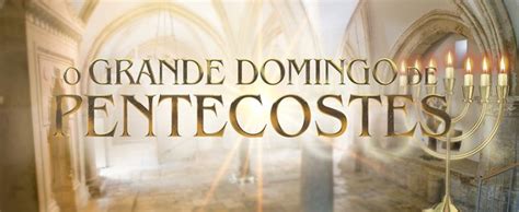 O Grande Domingo De Pentecostes UCKG Centro De Ajuda