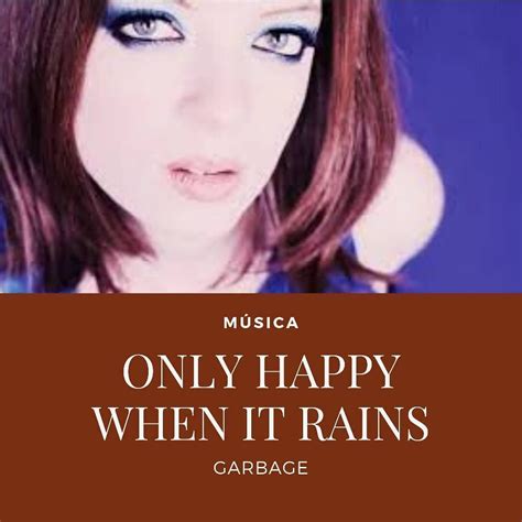 Only Happy When It Rains Garbage