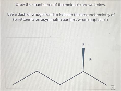 Solved Draw The Enantiomer Of The Molecule Shown Below Use A Chegg