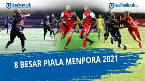 JADWAL Piala Menpora 2021 Yang Lolos Jadwal Delapan Besar Piala Menpora